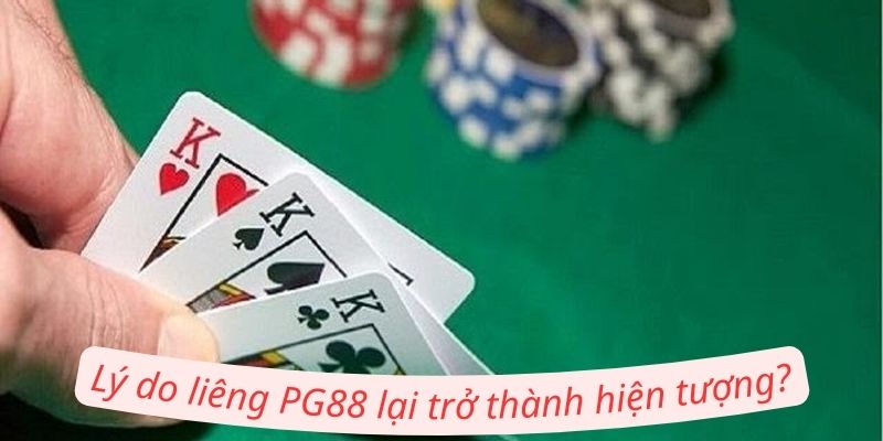Lý do liêng PG88 lại trở thành hiện tượng